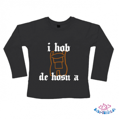 Baby-TShirt Langarm bedruckt " I hab de Hosn a "