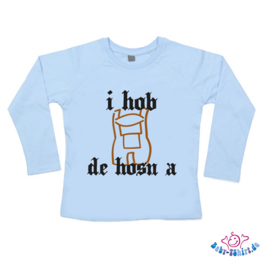 Baby-TShirt Langarm bedruckt " I hab de Hosn a "