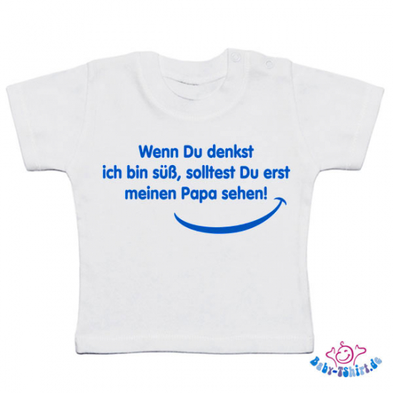 Baby T-Shirt "Wenn du denkst ich sei süß..."